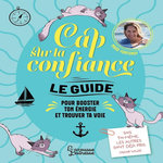 CAP SUR LA CONFIANCE. LE GUIDE POUR BOOSTER TON ENERGIE ET TROUVER TA VOIE, Fontenoy Maud
