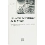 LES AMIS DE L'OEUVRE DE LA VERITE. JANSENISME, MIRACLES ET FIN DU MONDE AU XIXEME SIECLE, Chantin Jean-Pierre