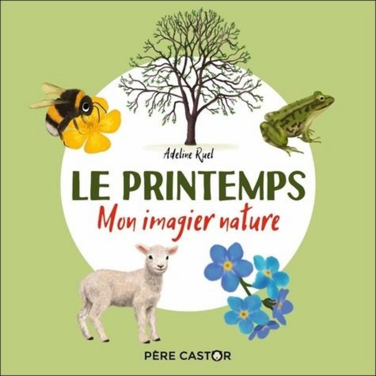 LE PRINTEMPS. MON IMAGIER NATURE, Ruel Adeline