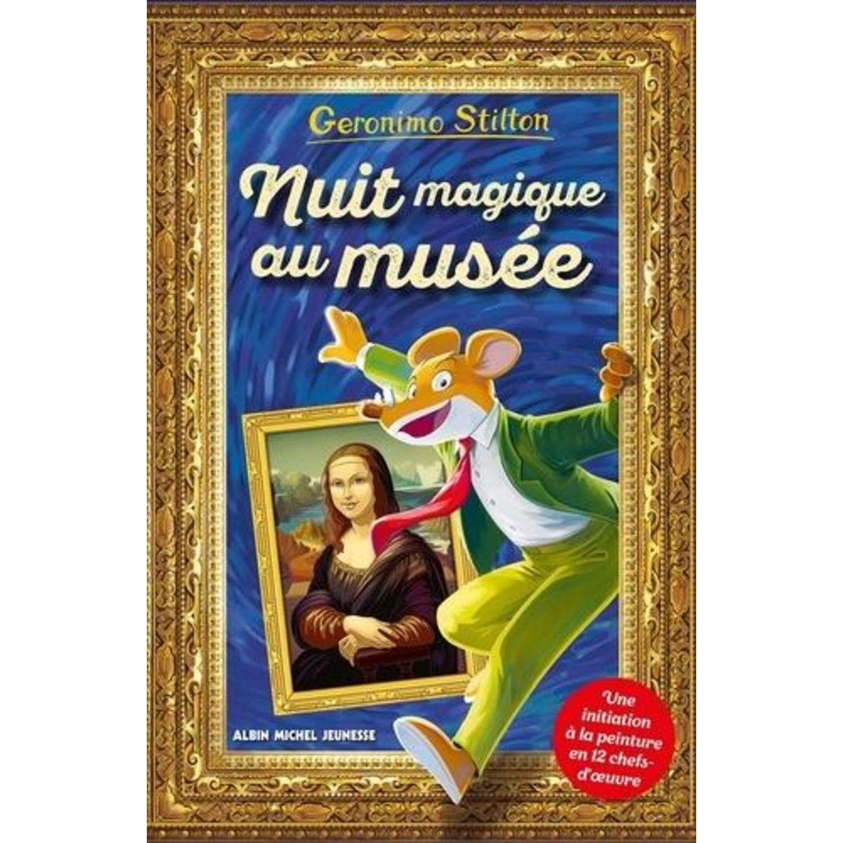 GERONIMO STILTON : NUIT MAGIQUE AU MUSEE. UNE INITIATION A LA PEINTURE EN 12 CHEFS-D'OEUVRE, Stilton Geronimo
