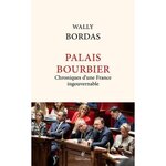 PALAIS BOURBIER. CHRONIQUE D'UNE FRANCE INGOUVERNABLE, Bordas Wally