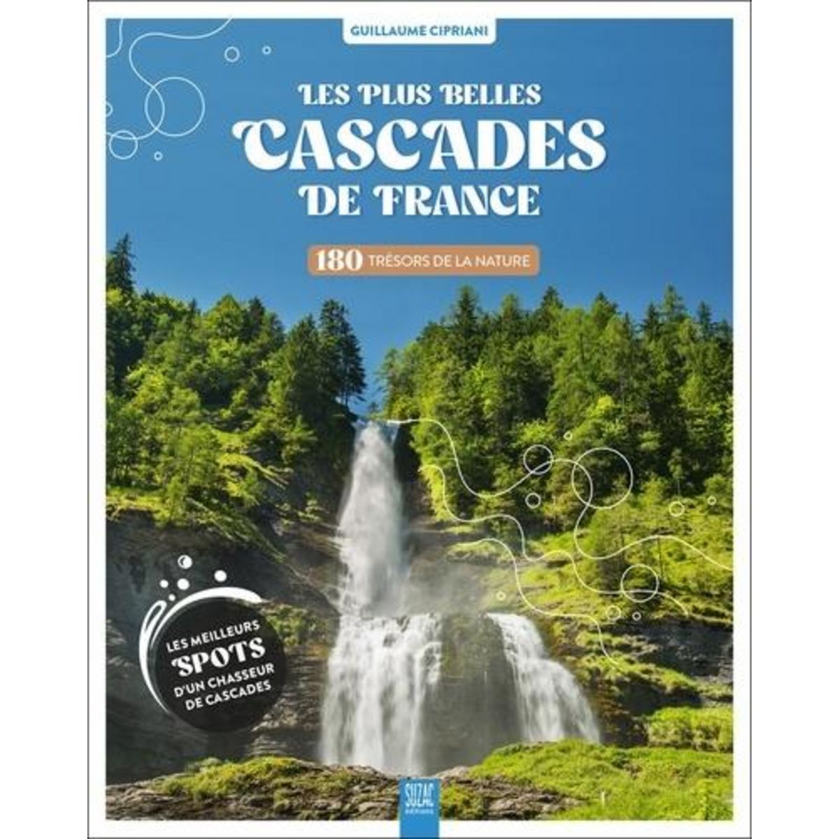 LES PLUS BELLES CASCADES DE FRANCE. 180 TRESORS DE LA NATURE, Cipriani Guillaume
