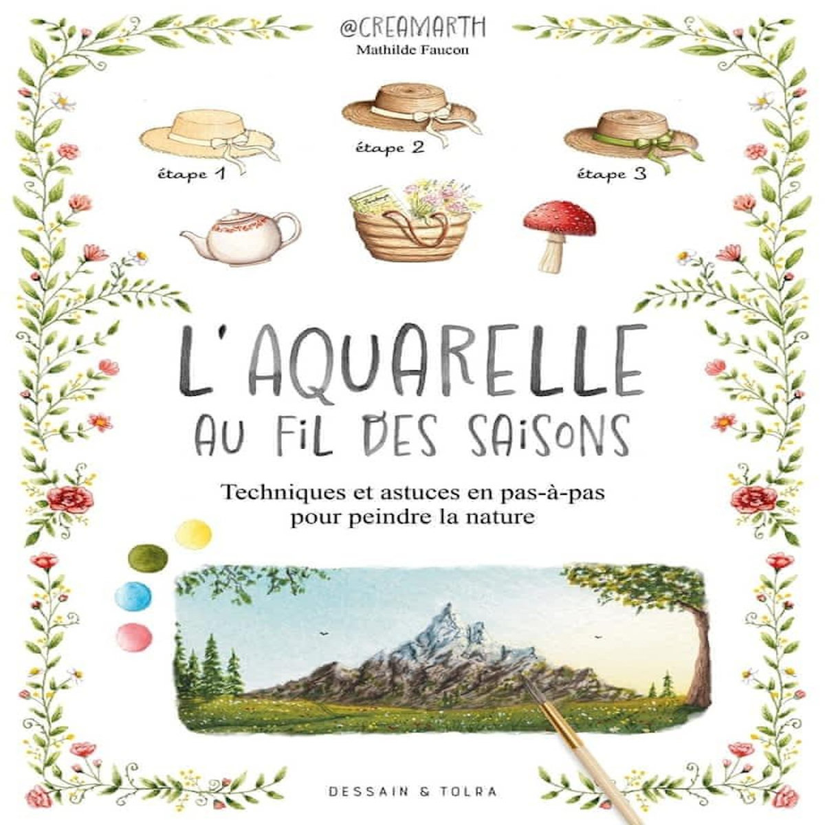 L'AQUARELLE AU FIL DES SAISONS. TECHNIQUES ET ASTUCES EN PAS-A-PAS POUR PEINDRE LA NATURE, Faucon Mathilde
