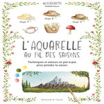 L'AQUARELLE AU FIL DES SAISONS. TECHNIQUES ET ASTUCES EN PAS-A-PAS POUR PEINDRE LA NATURE, Faucon Mathilde