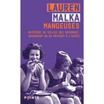MANGEUSES. HISTOIRE DE CELLES QUI DEVORENT, SAVOURENT OU SE PRIVENT A L'EXCES, Malka Lauren