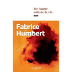 DE L'AUTRE COTE DE LA VIE, Humbert Fabrice