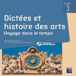 DICTEES ET HISTOIRE DES ARTS CYCLE 3. VOYAGE DANS LE TEMPS, Pouëssel Mélanie