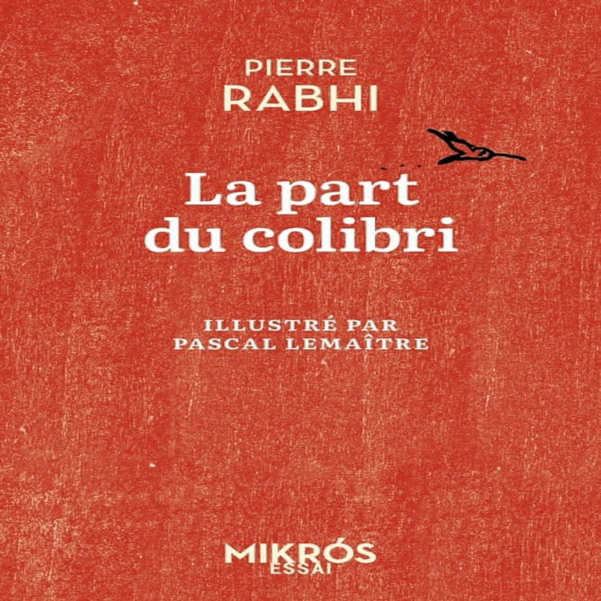 LA PART DU COLIBRI. L'ESPECE HUMAINE FACE A SON DEVENIR, Rabhi Pierre
