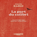LA PART DU COLIBRI. L'ESPECE HUMAINE FACE A SON DEVENIR, Rabhi Pierre