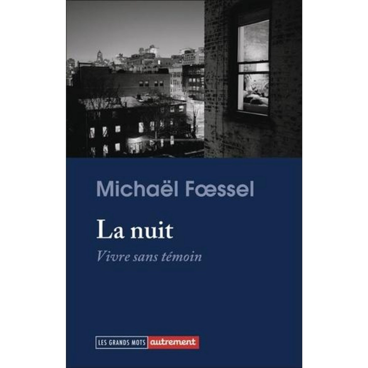 LA NUIT. VIVRE SANS TEMOIN, Foessel Michaël