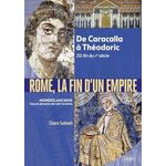 ROME, LA FIN D'UN EMPIRE. DE CARACALLA A THEODORIC 212-FIN DU VE SIECLE, Sotinel Claire