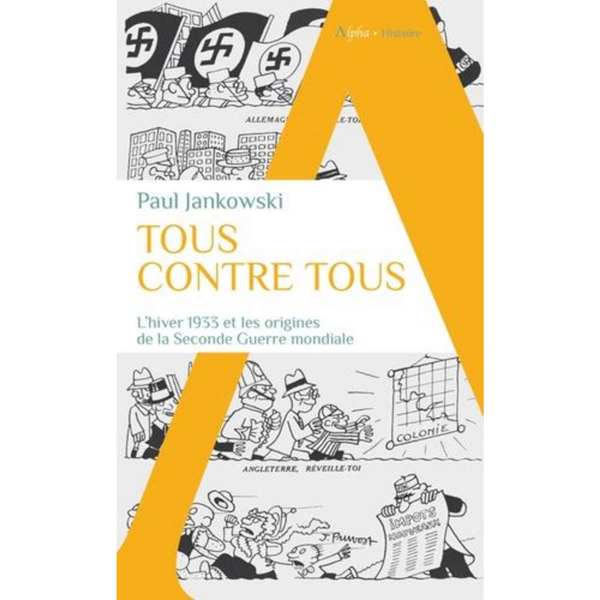 TOUS CONTRE TOUS. L'HIVER 1933 ET LES ORIGINES DE LA SECONDE GUERRE MONDIALE, Jankowski Paul