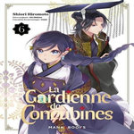 LA GARDIENNE DES CONCUBINES TOME 6 , Hiromoto Shiori