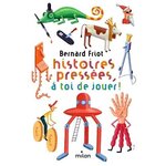 HISTOIRES PRESSEES : HISTOIRES PRESSEES, A TOI DE JOUER !, Friot Bernard