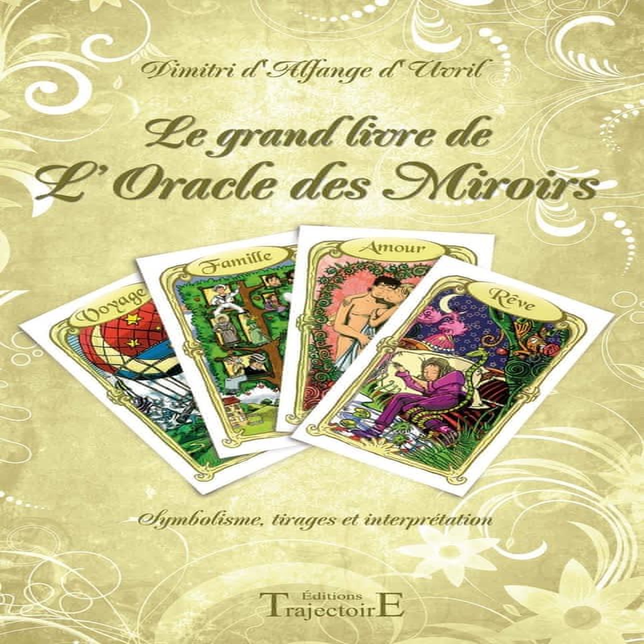 LE GRAND LIVRE DE L'ORACLE DES MIROIRS. SYMBOLISME, TIRAGES ET INTERPRETATION, Uvril Dimitri d'Alfange