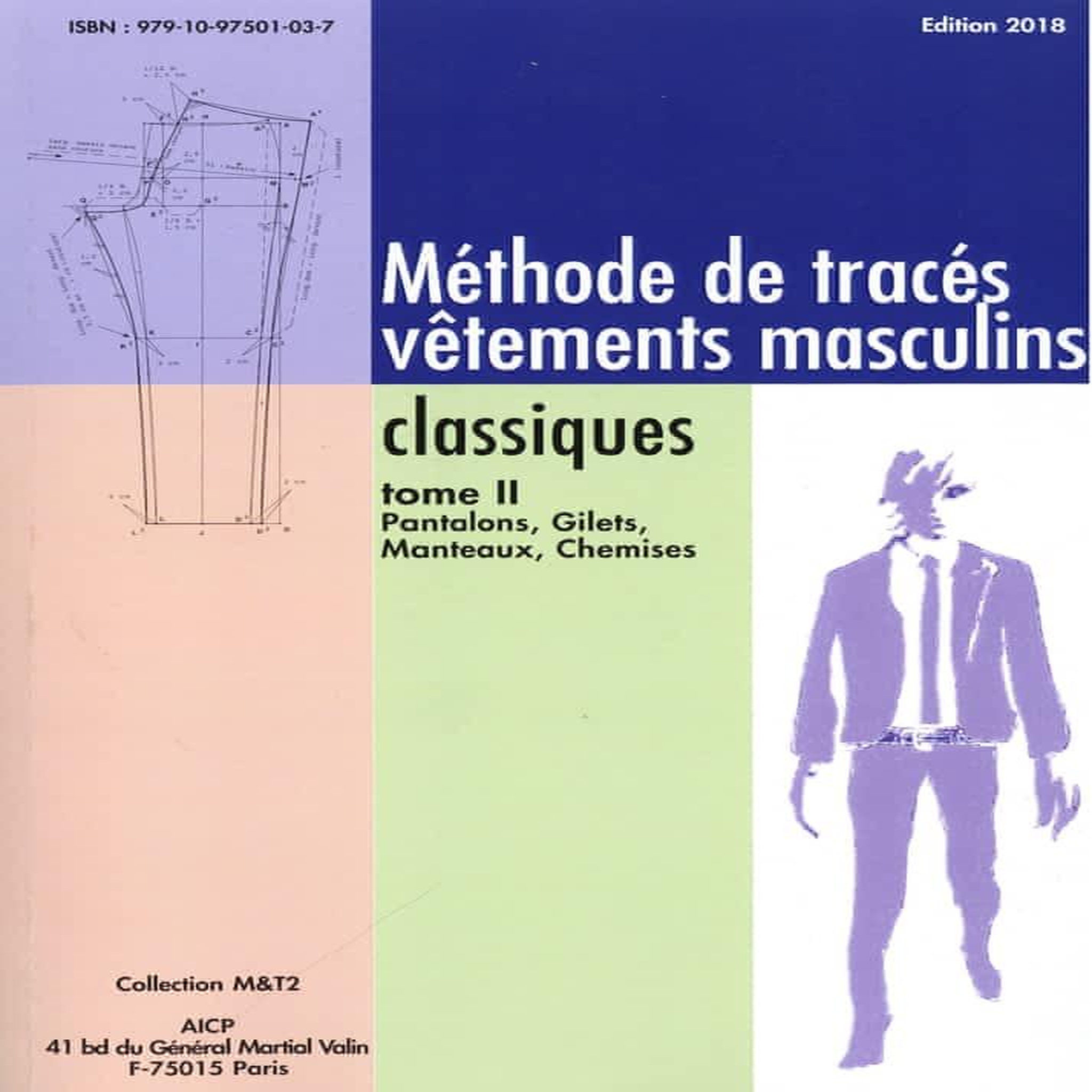METHODE DE TRACES VETEMENTS MASCULINS CLASSIQUES. TOME 2, PANTALONS, GILETS, MANTEAUX, CHEMISES, EDITION 2018, AICP