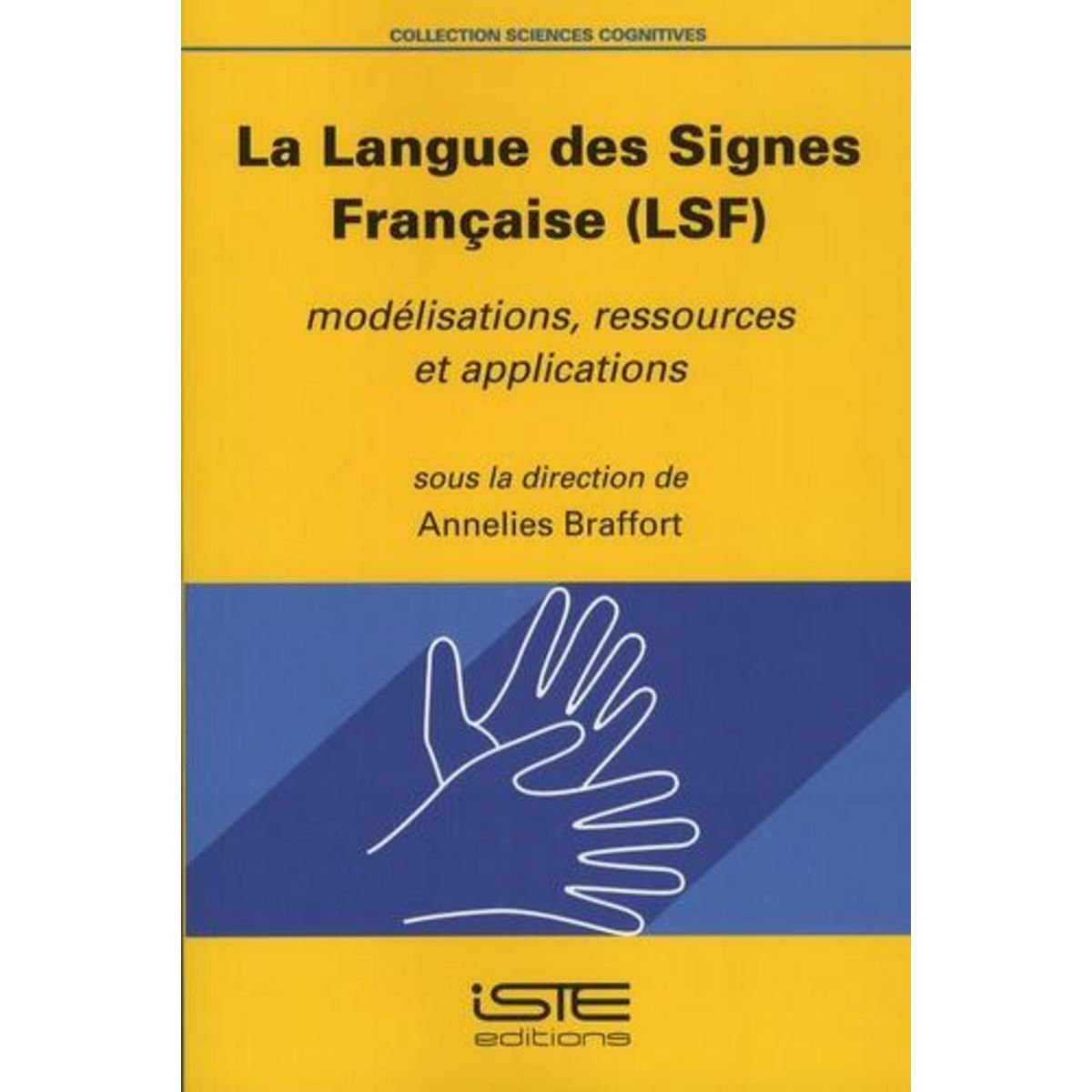LA LANGUE DES SIGNES FRANCAISE (LSF). MODELISATIONS, RESSOURCES ET APPLICATIONS, Braffort Annelies