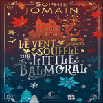 LE VENT SOUFFLE SUR LITTLE BALMORAL, Jomain Sophie