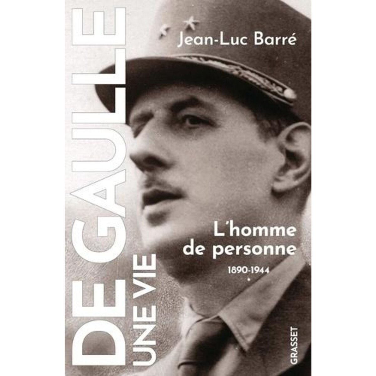 DE GAULLE, UNE VIE. TOME 1, L'HOMME DE PERSONNE (1890-1944), Barré Jean-Luc
