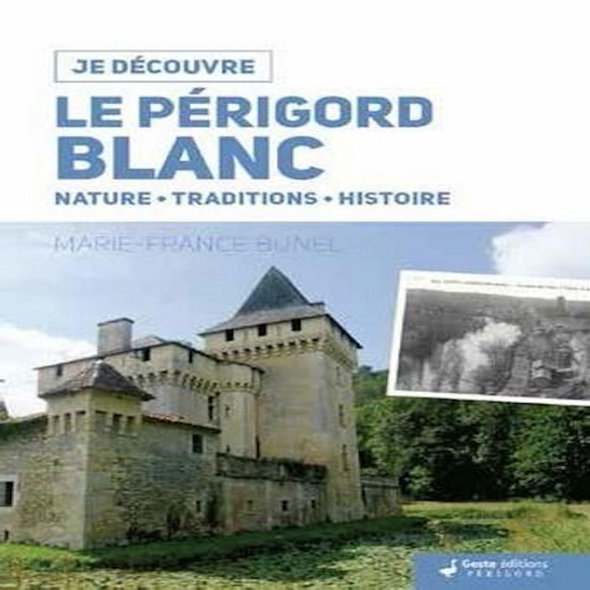 LE PERIGORD BLANC. NATURE, TRADITIONS, HISTOIRE, Bunel Marie-France