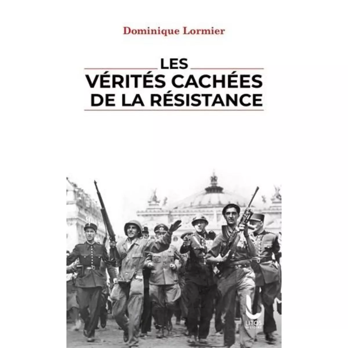  LES VERITES CACHEES DE LA RESISTANCE, Lormier Dominique