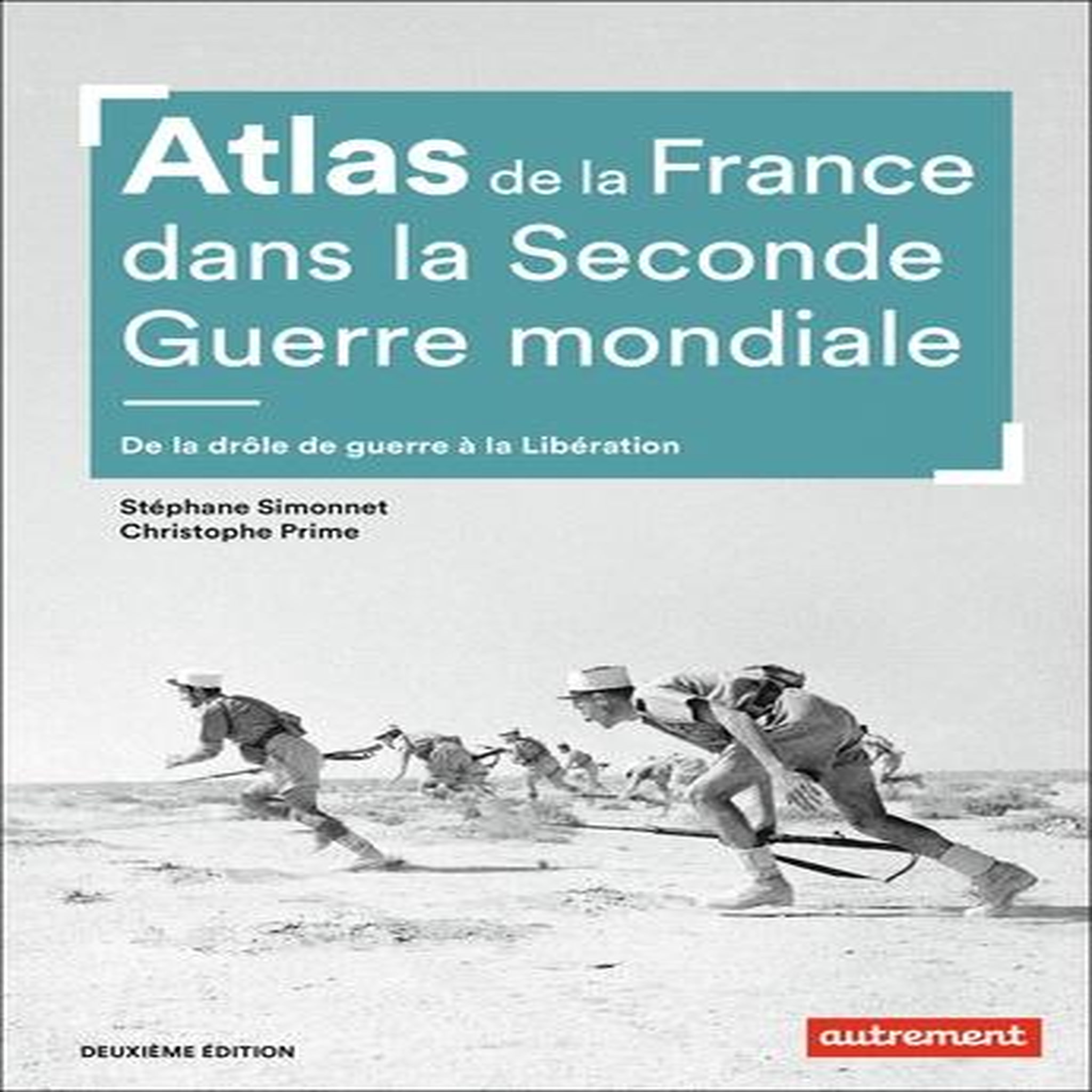ATLAS DE LA FRANCE DANS LA SECONDE GUERRE MONDIALE. DE LA DROLE DE GUERRE A LA LIBERATION, 2E EDITION, Prime Christophe