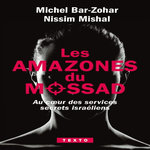 LES AMAZONES DU MOSSAD. AU COEUR DES SERVICES SECRETS ISRAELIENS, Bar-Zohar Michel