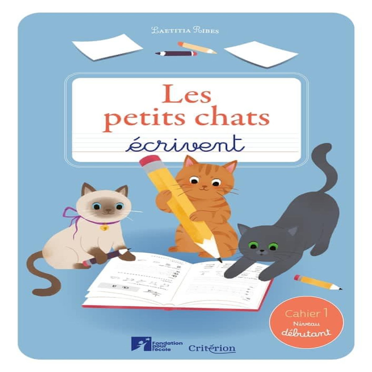 LES PETITS CHATS ECRIVENT CLASSE DE CP. CAHIER 1, NIVEAU DEBUTANT, Ribes Laetitia