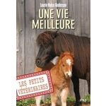 LES PETITS VETERINAIRES TOME 15 : UNE VIE MEILLEURE, Halse Anderson Laurie