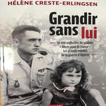 GRANDIR SANS LUI. 18 000 ORPHELINS DE SOLDATS «MORTS POUR LA FRANCE» LES GRANDS OUBLIES DE LA GUERRE D'ALGERIE, Creste-Erlingsen Hélène