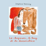 LE CHAPERON, LE LOUP ET LA DESSINATRICE, Bournay Delphine