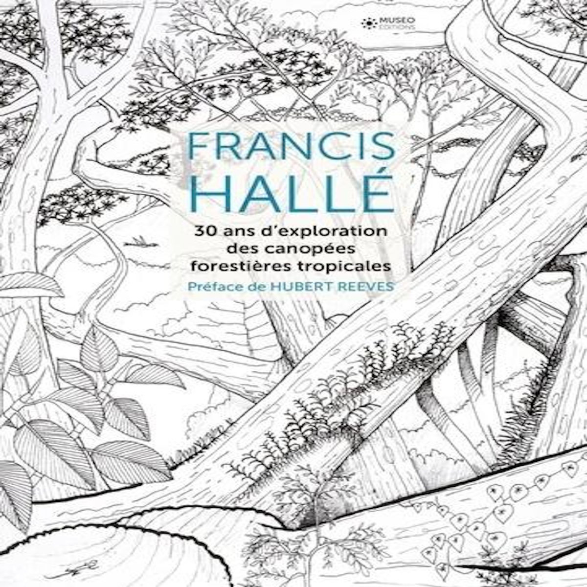 FRANCIS HALLE. 30 ANS D'EXPLORATION DES CANOPEES FORESTIERES TROPICALES, Hallé Francis