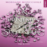 SEASONS TOME 3 : UN PRINTEMPS POUR TE SUCCOMBER, Moncomble Morgane