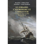 LE CORSAIRE, L'ASTRONOME ET L'ARMATEUR. L'AVENTURE D'UN VAISSEAU MARSEILLAIS DANS LA MER DU SUD 1707-1711, Buti Danielle