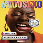 #ADOSEXO. LES VRAIES REPONSES AUX VRAIES QUESTIONS DES ADOLESCENT.E.S, Aumont-Carnel Camille