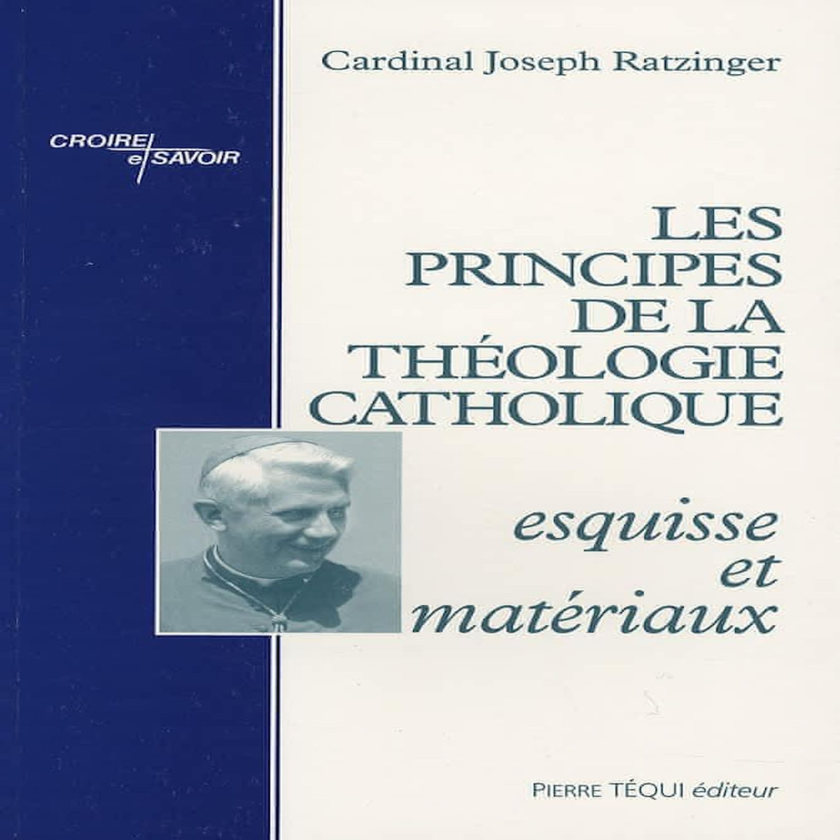 LES PRINCIPES DE LA THEOLOGIE CATHOLIQUE. ESQUISSE ET MATERIAUX, Benoît XVI