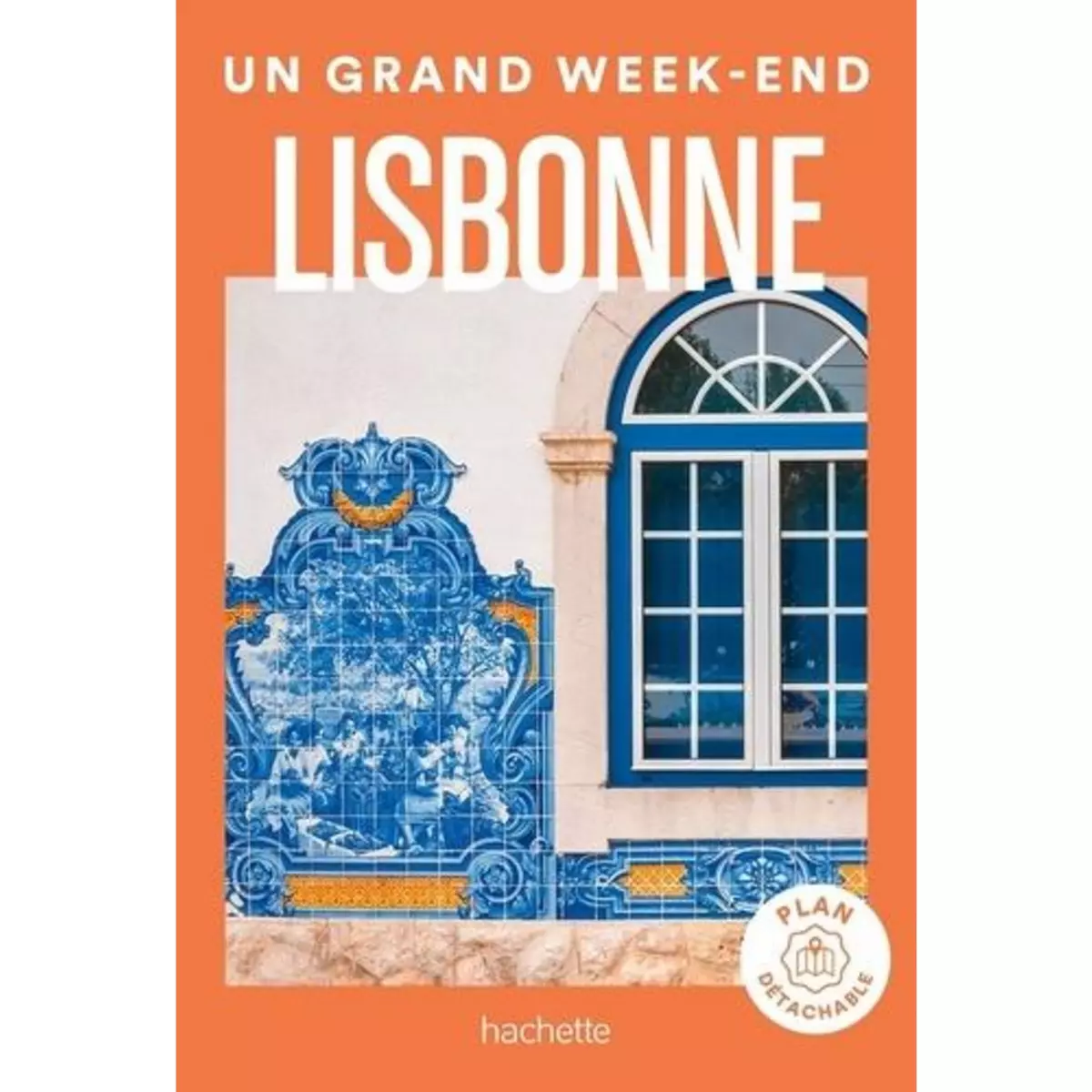  UN GRAND WEEK-END A LISBONNE. AVEC 1 PLAN DETACHABLE, Hachette