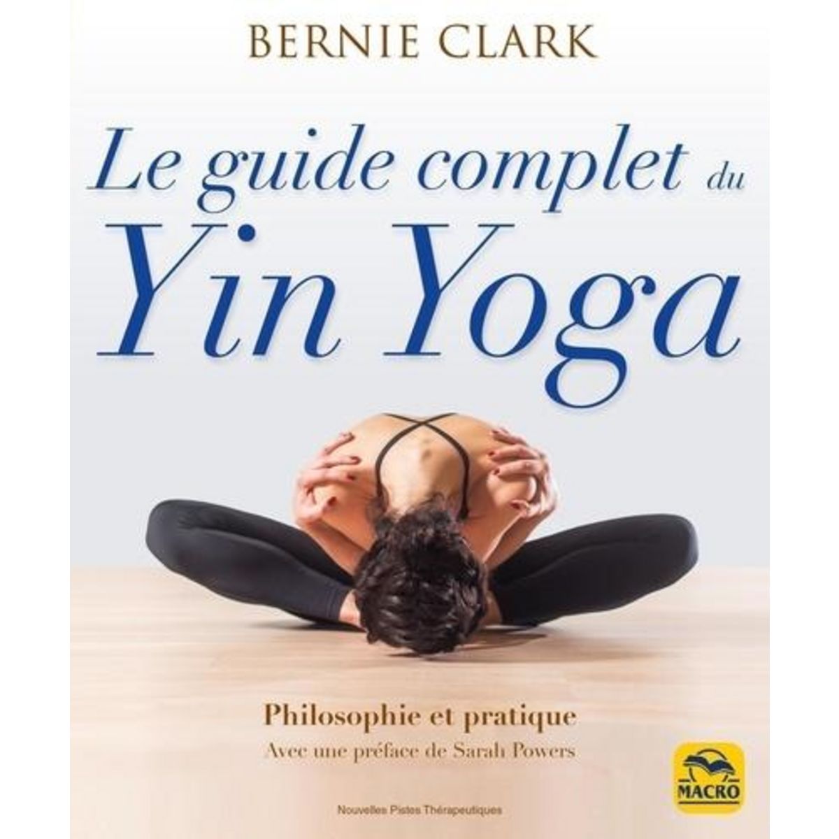 LE GUIDE COMPLET DU YIN YOGA, Clark Bernie