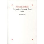 LA PROFONDEUR DE L'EAU, Martin Jessica
