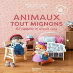 ANIMAUX TOUT MIGNONS. 50 MODELES ET TENUES COSY, Juhel-Goossens Mélanie