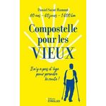 COMPOSTELLE POUR LES VIEUX. IL N'Y A PAS D'AGE POUR PRENDRE LA ROUTE ! : 80 ANS, 120 JOURS, 1600 KM, Saint-Hamont Daniel