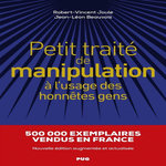 PETIT TRAITE DE MANIPULATION A L'USAGE DES HONNETES GENS. EDITION REVUE ET AUGMENTEE, Joule Robert-Vincent