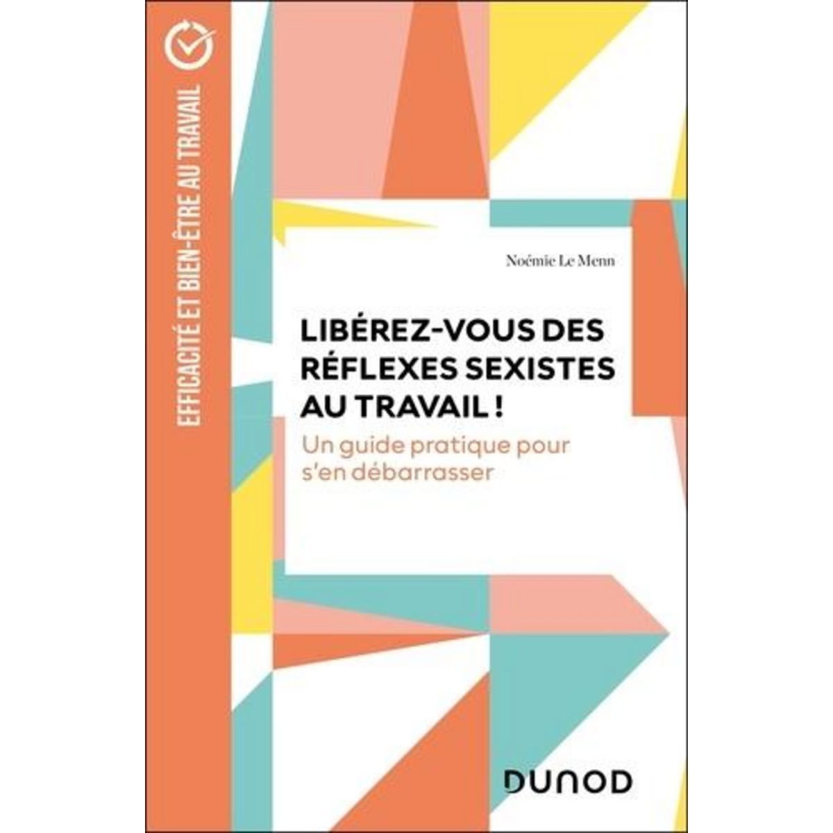 LIBEREZ-VOUS DES REFLEXES SEXISTES AU TRAVAIL ! UN GUIDE PRATIQUE POUR S'EN DEBARRASSER, Le Menn Noémie