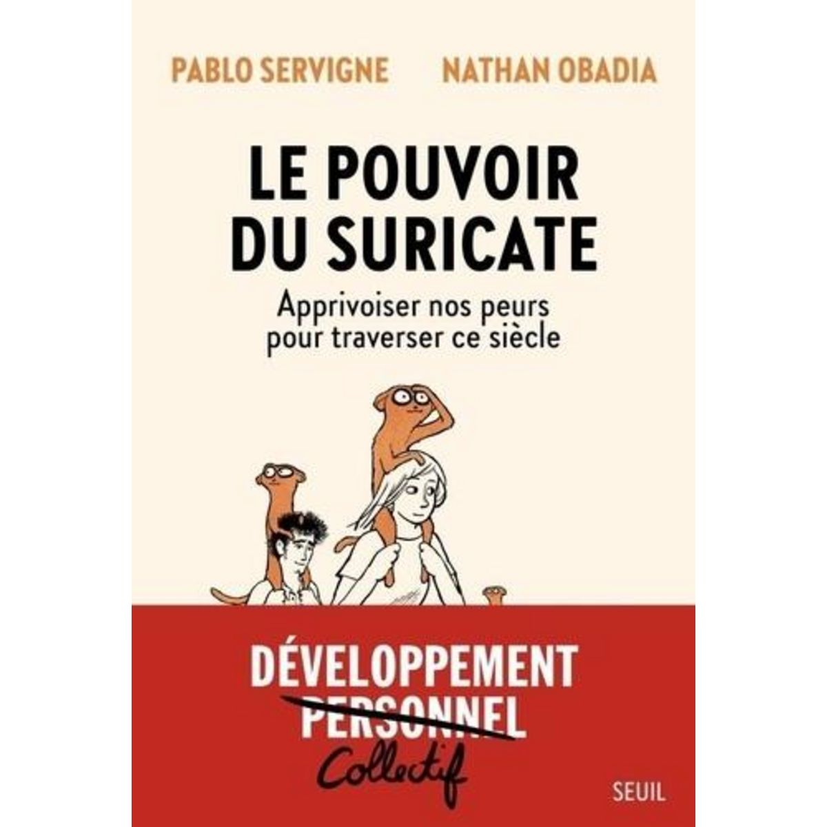 LE POUVOIR DU SURICATE. APPRIVOISER NOS PEURS POUR TRAVERSER CE SIECLE, Servigne Pablo
