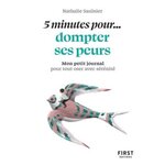 5 MINUTES POUR... DOMPTER SES PEURS. MON PETIT JOURNAL POUR TOUT OSER AVEC SERENITE, Saulnier Nathalie