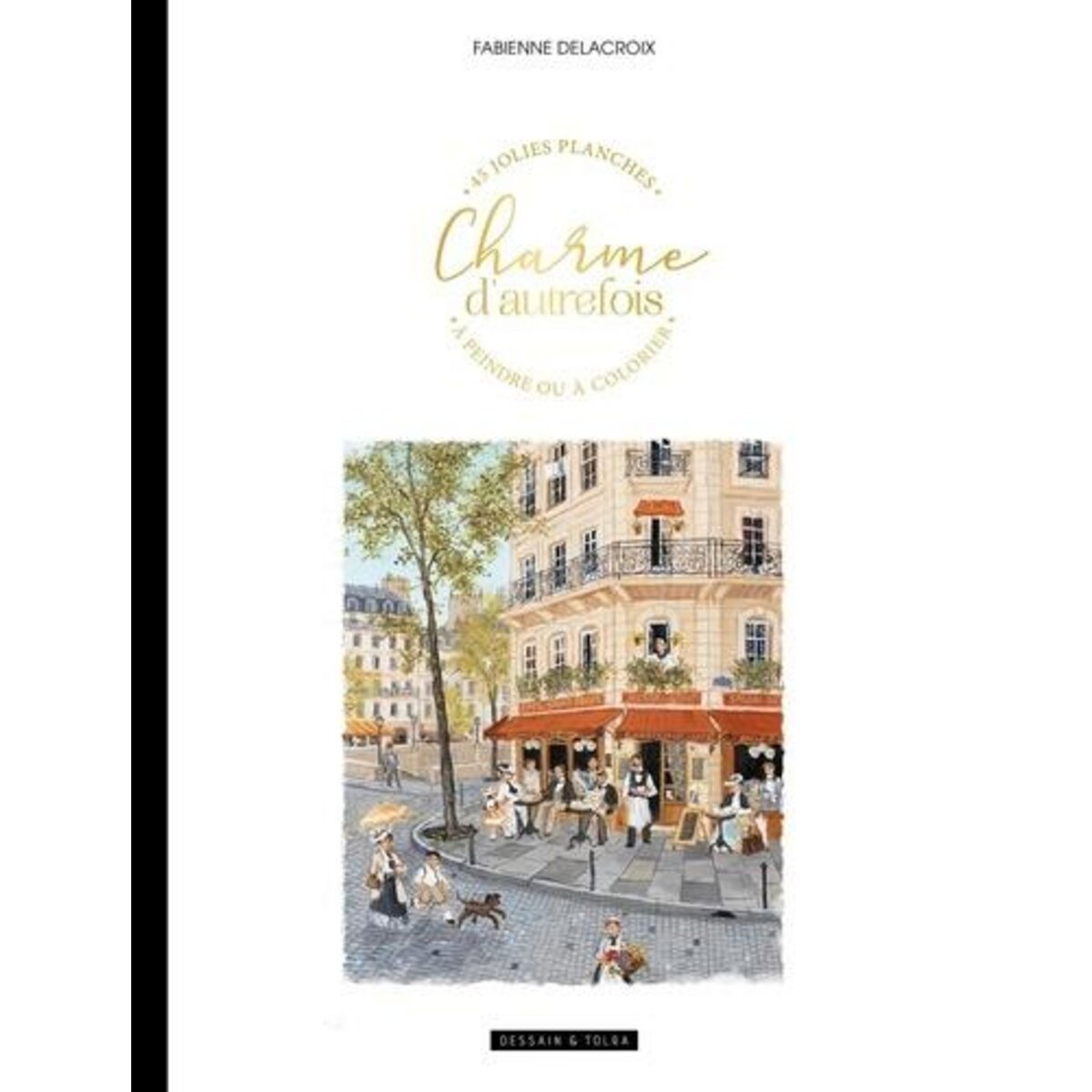 CHARME D'AUTREFOIS. 45 JOLIES PLANCHES A PEINDRE OU A COLORIER, Delacroix Fabienne