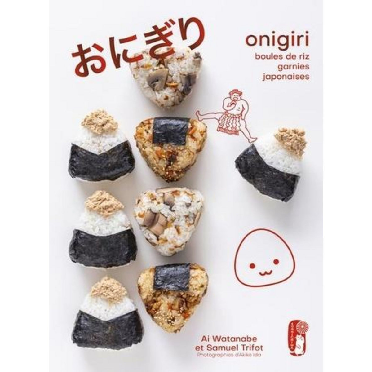ONIGIRIS. BOULES DE RIZ JAPONAISES GARNIES, Watanabe Ai