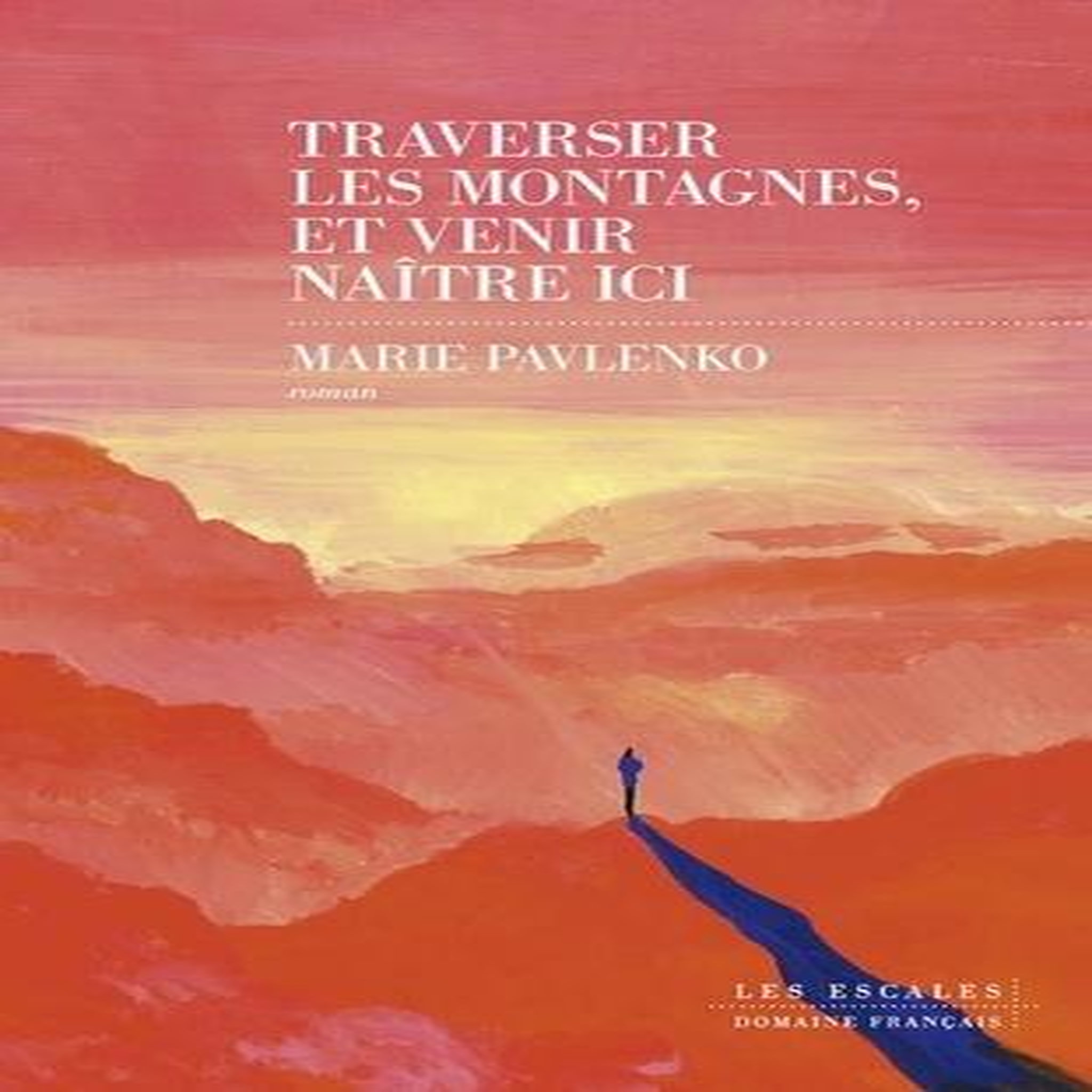 TRAVERSER LES MONTAGNES ET VENIR NAITRE ICI, Pavlenko Marie