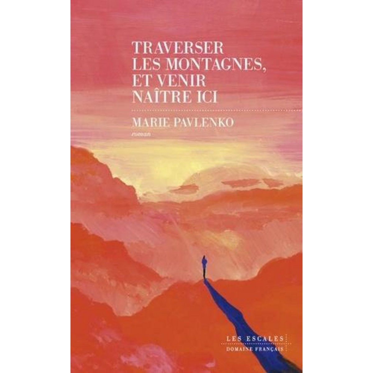 TRAVERSER LES MONTAGNES ET VENIR NAITRE ICI, Pavlenko Marie