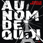 AU NOM DE QUOI ?, Antoine Amélie